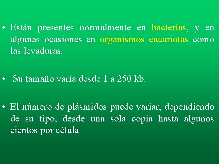 • Están presentes normalmente en bacterias, y en algunas ocasiones en organismos eucariotas • Están presentes normalmente en bacterias, y en algunas ocasiones en organismos eucariotas