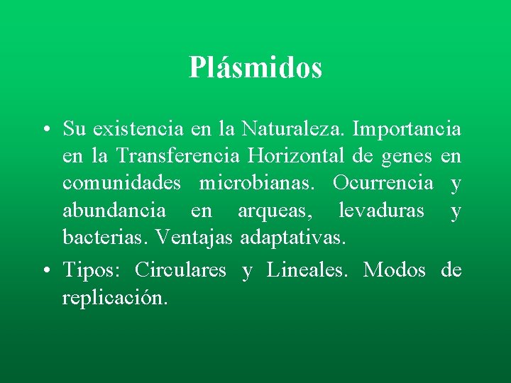 Plásmidos • Su existencia en la Naturaleza. Importancia en la Transferencia Horizontal de genes Plásmidos • Su existencia en la Naturaleza. Importancia en la Transferencia Horizontal de genes
