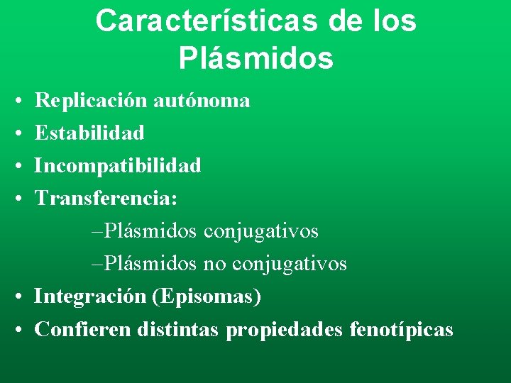 Características de los Plásmidos • • Replicación autónoma Estabilidad Incompatibilidad Transferencia: – Plásmidos conjugativos Características de los Plásmidos • • Replicación autónoma Estabilidad Incompatibilidad Transferencia: – Plásmidos conjugativos