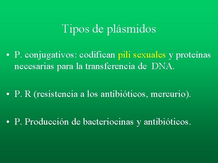 Tipos de plásmidos • P. conjugativos: codifican pili sexuales y proteínas necesarias para la Tipos de plásmidos • P. conjugativos: codifican pili sexuales y proteínas necesarias para la