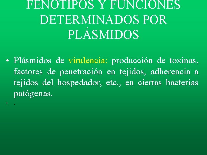 FENOTIPOS Y FUNCIONES DETERMINADOS POR PLÁSMIDOS • Plásmidos de virulencia: producción de toxinas, factores FENOTIPOS Y FUNCIONES DETERMINADOS POR PLÁSMIDOS • Plásmidos de virulencia: producción de toxinas, factores