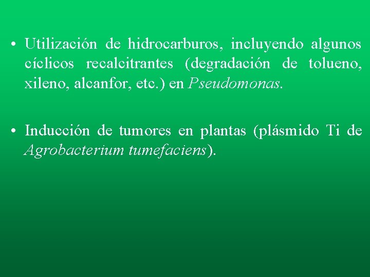 • Utilización de hidrocarburos, incluyendo algunos cíclicos recalcitrantes (degradación de tolueno, xileno, alcanfor, • Utilización de hidrocarburos, incluyendo algunos cíclicos recalcitrantes (degradación de tolueno, xileno, alcanfor,