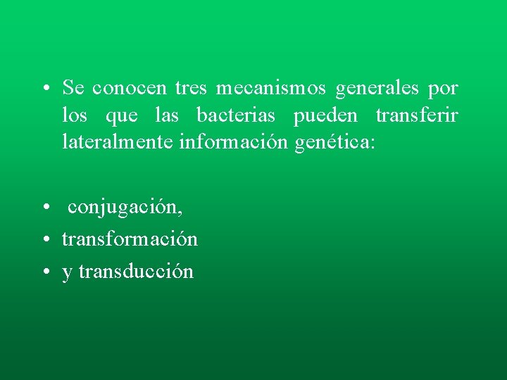 • Se conocen tres mecanismos generales por los que las bacterias pueden transferir • Se conocen tres mecanismos generales por los que las bacterias pueden transferir