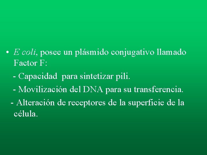 • E coli, posee un plásmido conjugativo llamado Factor F: - Capacidad para • E coli, posee un plásmido conjugativo llamado Factor F: - Capacidad para