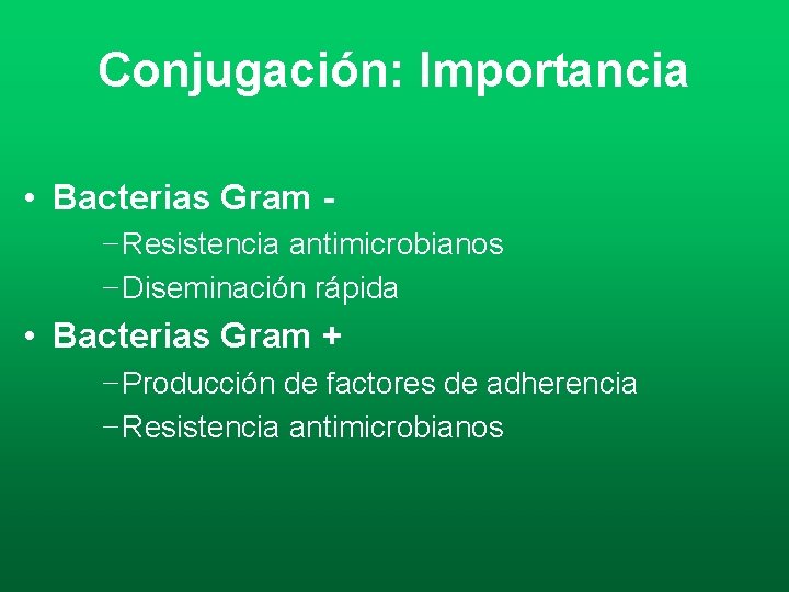 Conjugación: Importancia • Bacterias Gram − Resistencia antimicrobianos − Diseminación rápida • Bacterias Gram Conjugación: Importancia • Bacterias Gram − Resistencia antimicrobianos − Diseminación rápida • Bacterias Gram