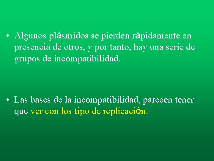 • Algunos plásmidos se pierden rápidamente en presencia de otros, y por tanto, • Algunos plásmidos se pierden rápidamente en presencia de otros, y por tanto,