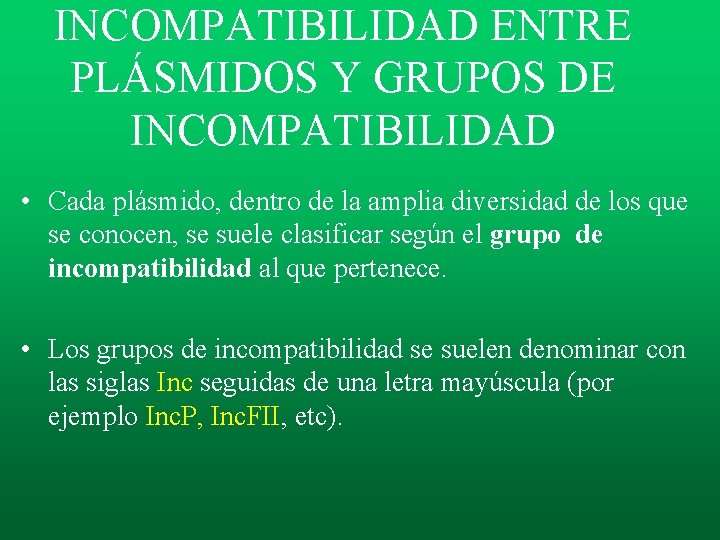 INCOMPATIBILIDAD ENTRE PLÁSMIDOS Y GRUPOS DE INCOMPATIBILIDAD • Cada plásmido, dentro de la amplia INCOMPATIBILIDAD ENTRE PLÁSMIDOS Y GRUPOS DE INCOMPATIBILIDAD • Cada plásmido, dentro de la amplia