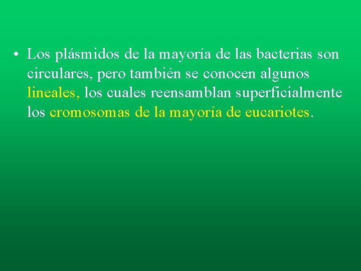 • Los plásmidos de la mayoría de las bacterias son circulares, pero también • Los plásmidos de la mayoría de las bacterias son circulares, pero también
