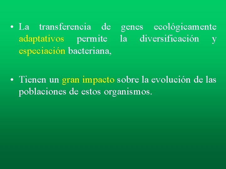 • La transferencia de genes ecológicamente adaptativos permite la diversificación y especiación bacteriana, • La transferencia de genes ecológicamente adaptativos permite la diversificación y especiación bacteriana,