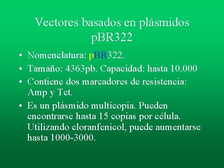 Vectores basados en plásmidos p. BR 322 • Nomenclatura: p. BR 322. • Tamaño: Vectores basados en plásmidos p. BR 322 • Nomenclatura: p. BR 322. • Tamaño: