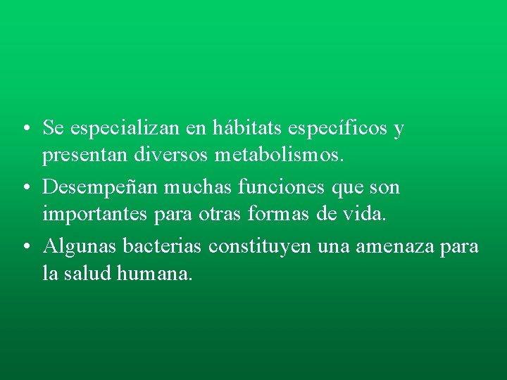 • Se especializan en hábitats específicos y presentan diversos metabolismos. • Desempeñan muchas • Se especializan en hábitats específicos y presentan diversos metabolismos. • Desempeñan muchas