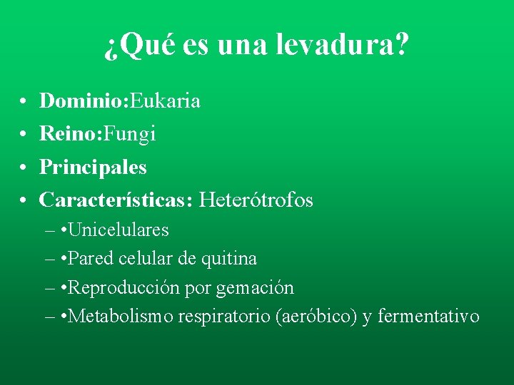 ¿Qué es una levadura? • • Dominio: Eukaria Reino: Fungi Principales Características: Heterótrofos – ¿Qué es una levadura? • • Dominio: Eukaria Reino: Fungi Principales Características: Heterótrofos –