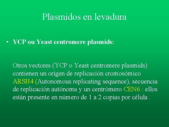 Plasmidos en levadura • YCP ou Yeast centromere plasmids: Otros vectores (YCP o Yeast Plasmidos en levadura • YCP ou Yeast centromere plasmids: Otros vectores (YCP o Yeast