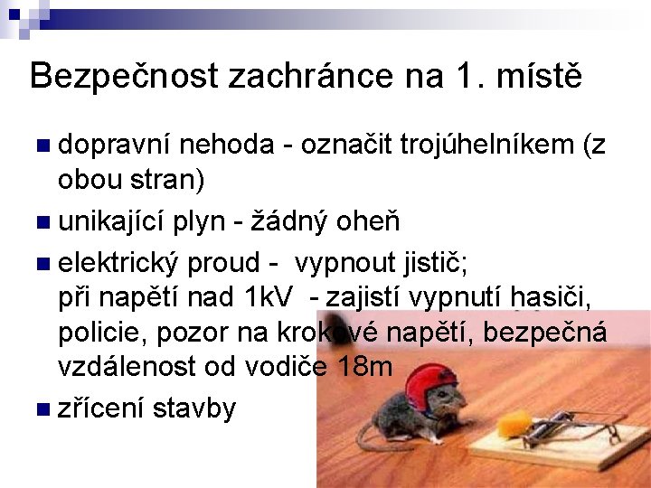 Bezpečnost zachránce na 1. místě n dopravní nehoda - označit trojúhelníkem (z obou stran)