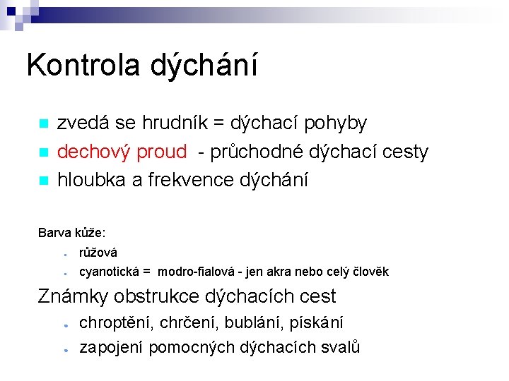 Kontrola dýchání n n n zvedá se hrudník = dýchací pohyby dechový proud -