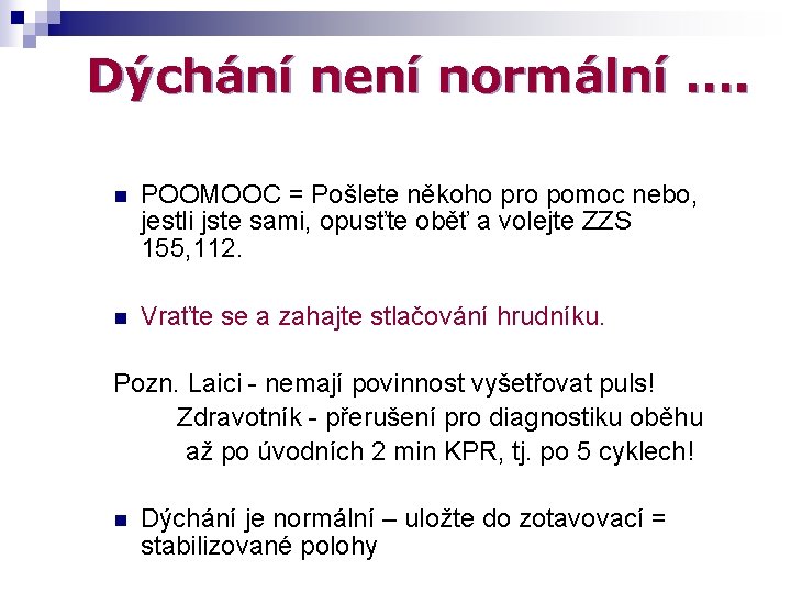 Dýchání není normální …. n POOMOOC = Pošlete někoho pro pomoc nebo, jestli jste