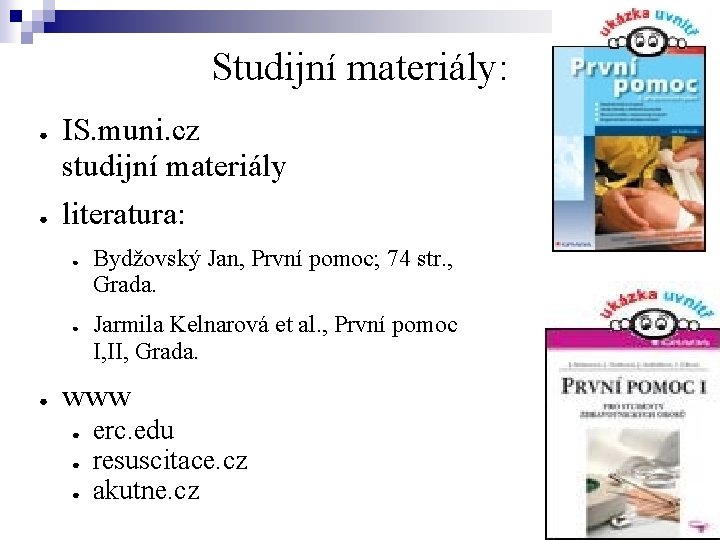 Studijní materiály: ● ● IS. muni. cz studijní materiály literatura: ● ● ● Bydžovský