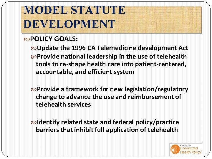 MODEL STATUTE DEVELOPMENT POLICY GOALS: Update the 1996 CA Telemedicine development Act Provide national