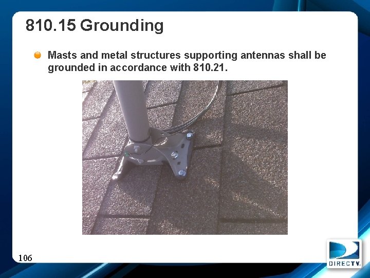 810. 15 Grounding Masts and metal structures supporting antennas shall be grounded in accordance