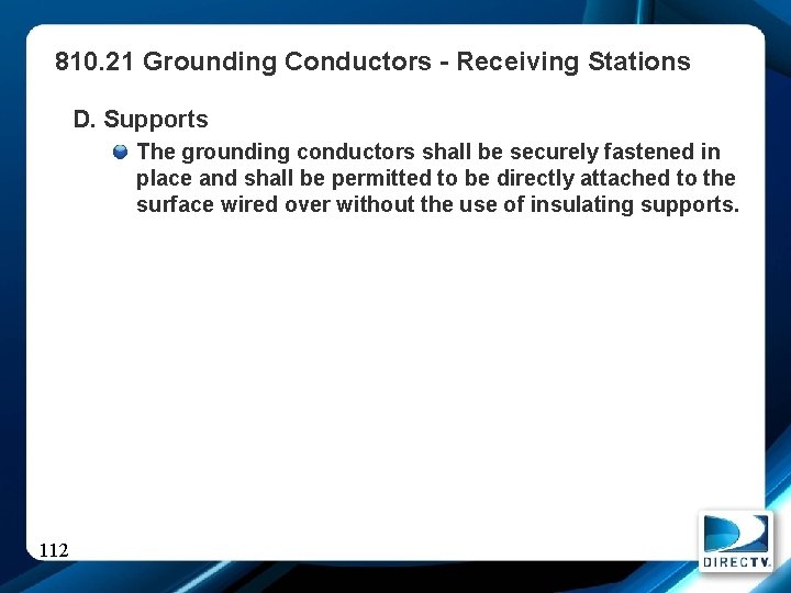 810. 21 Grounding Conductors - Receiving Stations D. Supports The grounding conductors shall be