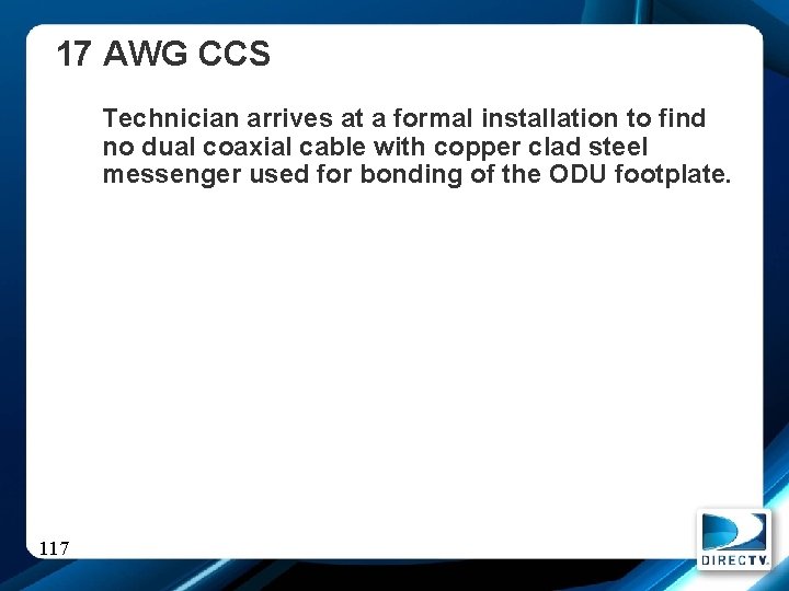 17 AWG CCS Technician arrives at a formal installation to find no dual coaxial