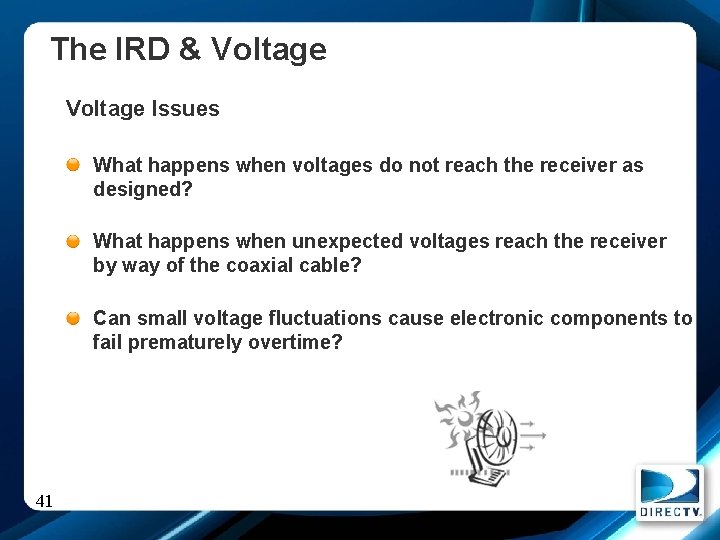 The IRD & Voltage Issues What happens when voltages do not reach the receiver