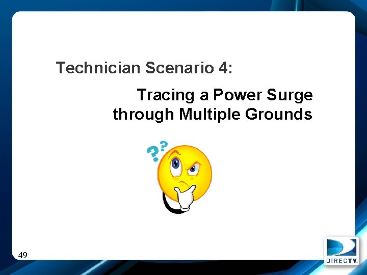 Technician Scenario 4: Tracing a Power Surge through Multiple Grounds 49 