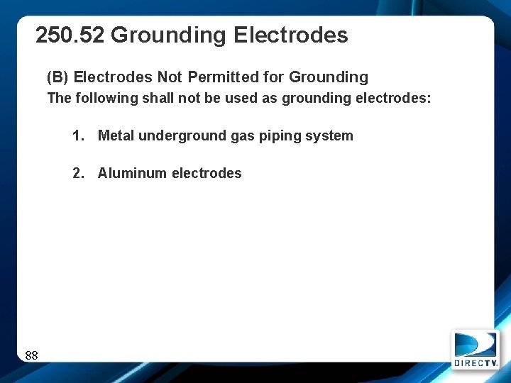 250. 52 Grounding Electrodes (B) Electrodes Not Permitted for Grounding The following shall not