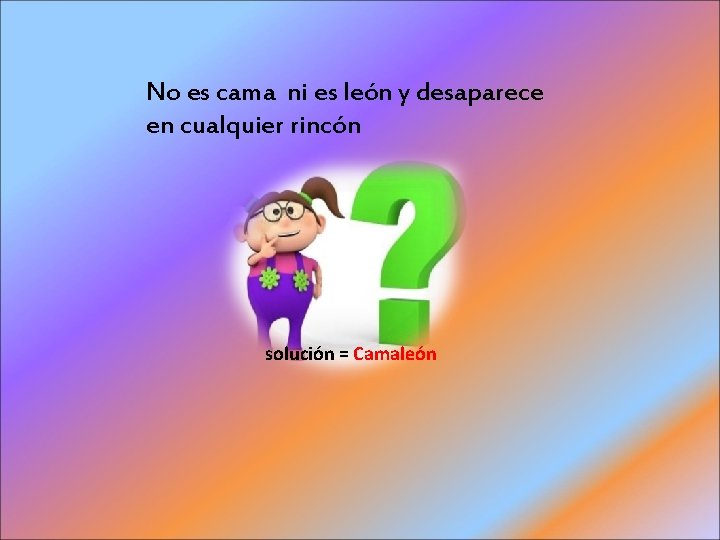 No es cama ni es león y desaparece en cualquier rincón solución = Camaleón