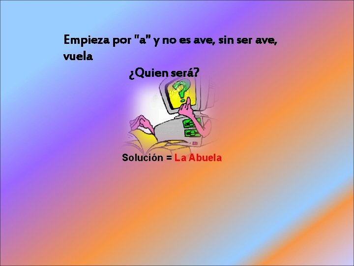 Empieza por "a" y no es ave, sin ser ave, vuela ¿Quien será? Solución