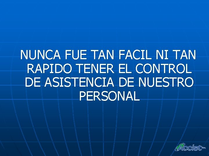 NUNCA FUE TAN FACIL NI TAN RAPIDO TENER EL CONTROL DE ASISTENCIA DE NUESTRO