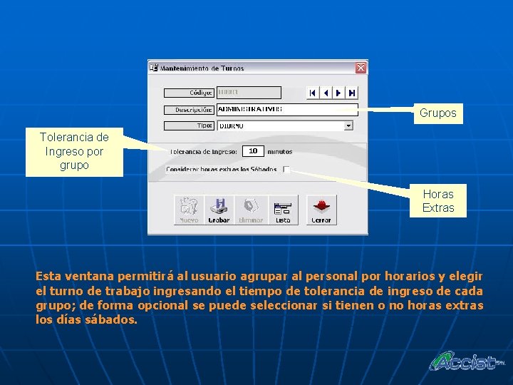 Grupos Tolerancia de Ingreso por grupo Horas Extras Esta ventana permitirá al usuario agrupar