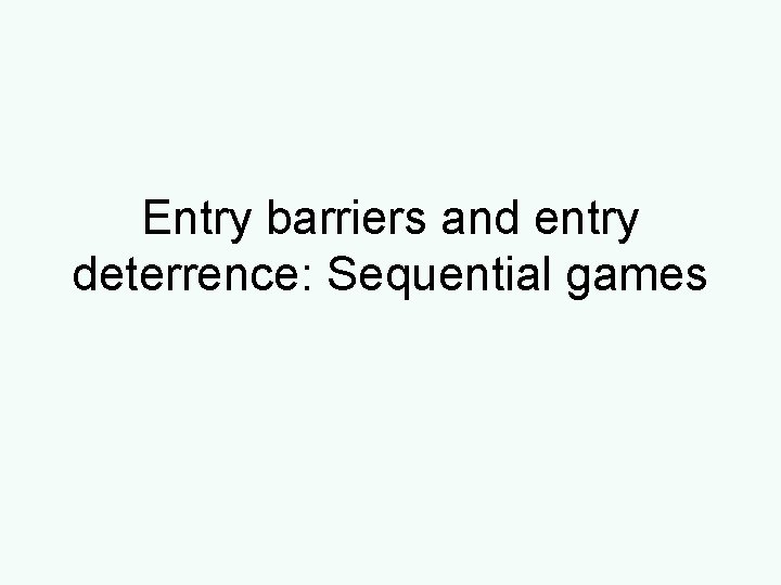 Entry barriers and entry deterrence: Sequential games 