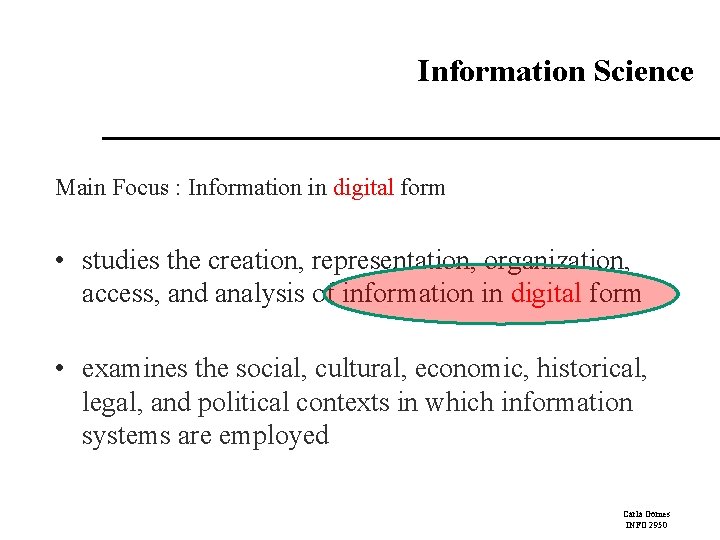 Information Science Main Focus : Information in digital form • studies the creation, representation,