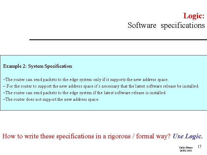 Logic: Software specifications Example 2: System Specification: –The router can send packets to the