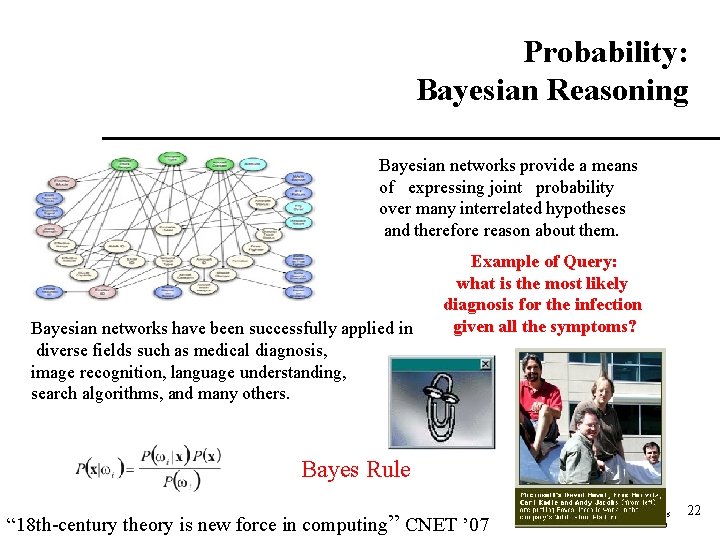 Probability: Bayesian Reasoning Bayesian networks provide a means of expressing joint probability over many