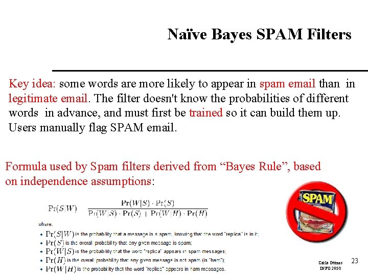 Naïve Bayes SPAM Filters Key idea: some words are more likely to appear in