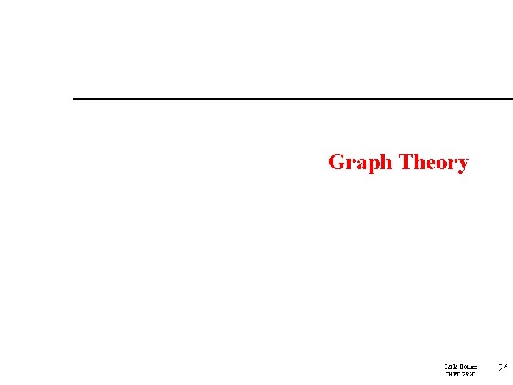 Graph Theory Carla Gomes INFO 2950 26 