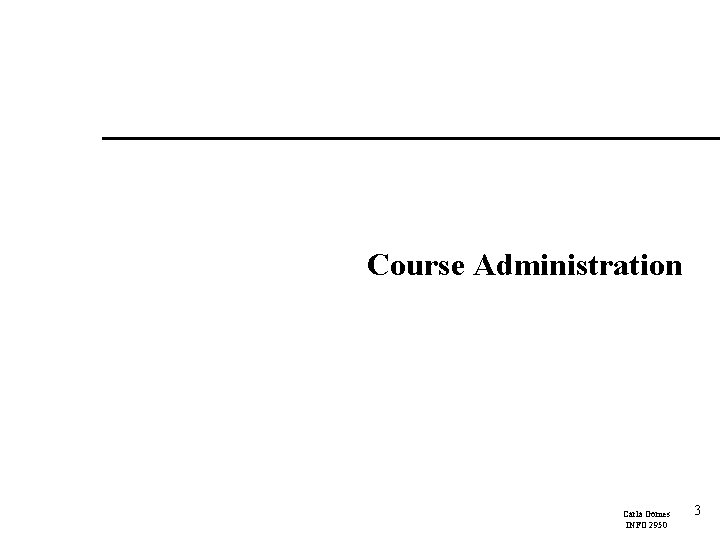 Course Administration Carla Gomes INFO 2950 3 