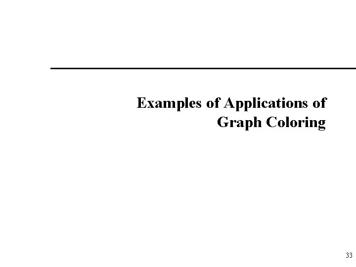 Examples of Applications of Graph Coloring 33 