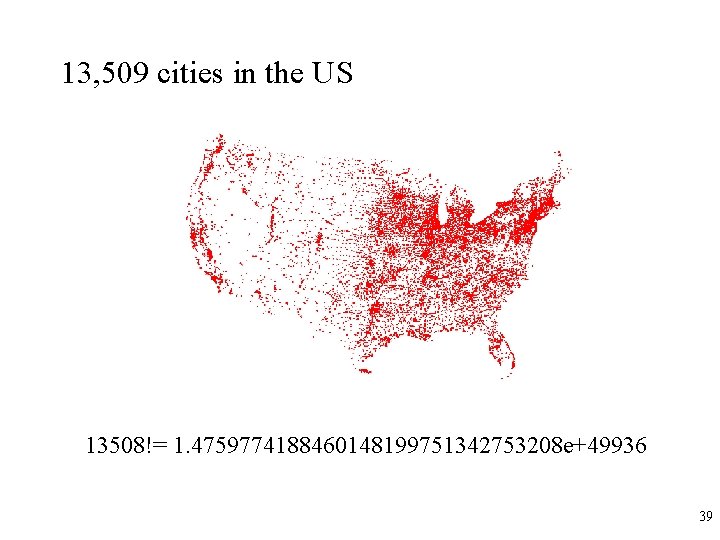 13, 509 cities in the US 13508!= 1. 4759774188460148199751342753208 e+49936 39 