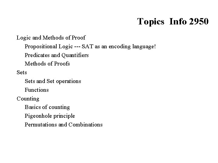Topics Info 2950 Logic and Methods of Propositional Logic --- SAT as an encoding