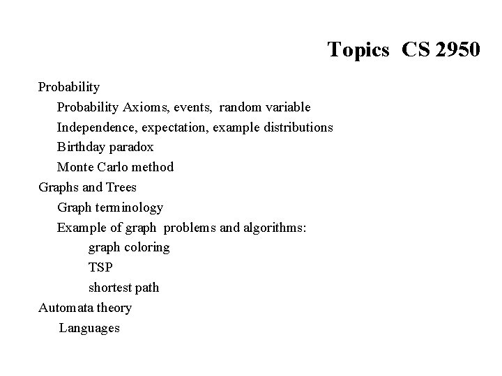 Topics CS 2950 Probability Axioms, events, random variable Independence, expectation, example distributions Birthday paradox