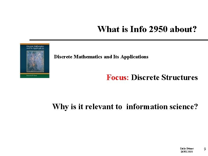 What is Info 2950 about? Discrete Mathematics and Its Applications Focus: Discrete Structures Why