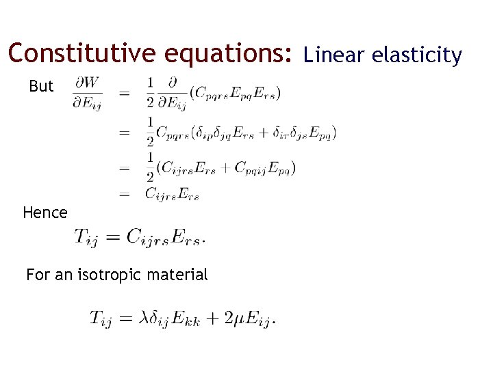 Constitutive equations: But Hence For an isotropic material Linear elasticity 