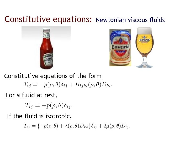 Constitutive equations: Newtonian viscous fluids Constitutive equations of the form For a fluid at