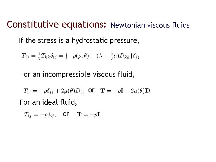 Constitutive equations: Newtonian viscous fluids If the stress is a hydrostatic pressure, For an