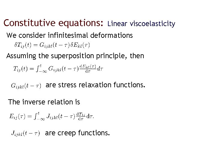 Constitutive equations: Linear viscoelasticity We consider infinitesimal deformations Assuming the superposition principle, then are
