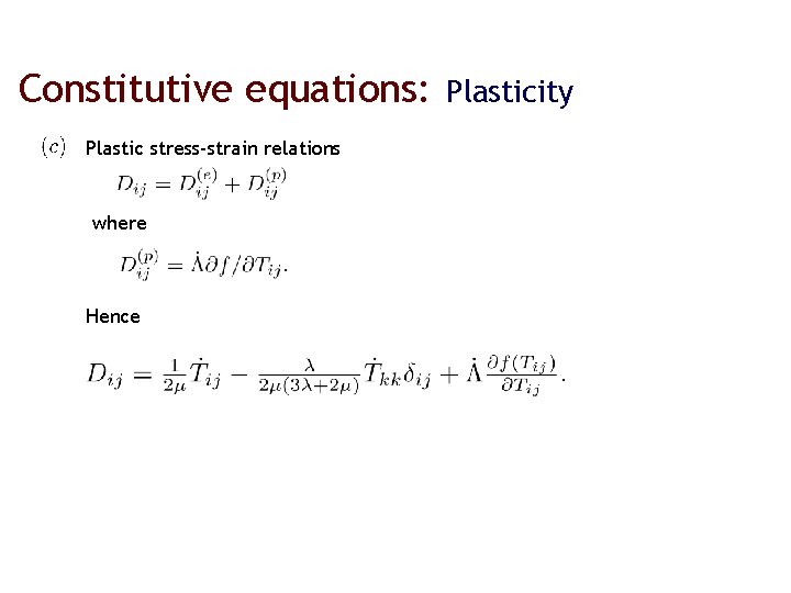 Constitutive equations: Plastic stress-strain relations where Hence Plasticity 