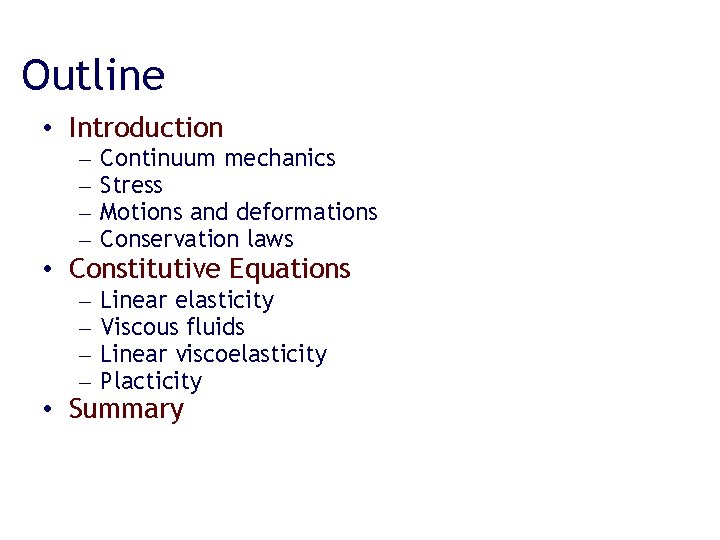 Outline • Introduction – – Continuum mechanics Stress Motions and deformations Conservation laws –